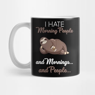 I Hate Morning People _ Morning _ People Funny Sloth Mug